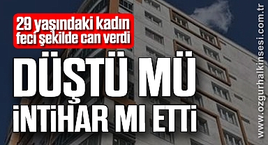 DÜŞTÜ MÜ İNTİHAR MI ETTİ