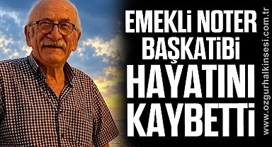 EMEKLİ NOTER BAŞKATİBİ HAYATINI KAYBETTİ