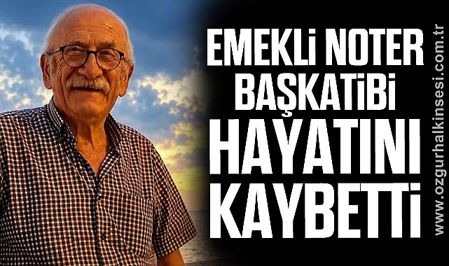 EMEKLİ NOTER BAŞKATİBİ HAYATINI KAYBETTİ