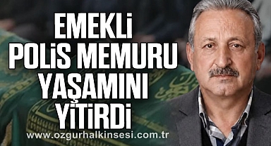 Emekli Polis Memuru Yaşamını Yitirdi