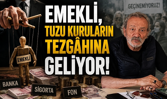 EMEKLİ, TUZU KURULARIN TEZGÂHINA GELİYOR!