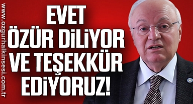 EVET, ÖZÜR DİLİYOR VE TEŞEKKÜR EDİYORUZ!