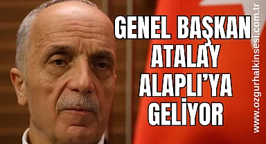 GENEL BAŞKAN ATALAY ALAPLI'YA GELİYOR