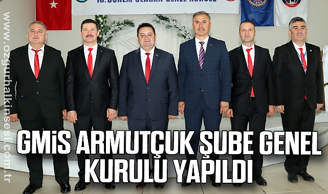 GMİS ARMUTÇUK ŞUBE GENEL KURULU YAPILDI