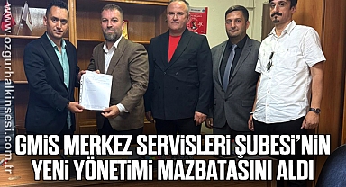 GMİS MERKEZ SERVİSLERİ ŞUBESİ’NİN YENİ YÖNETİMİ MAZBATASINI ALDI