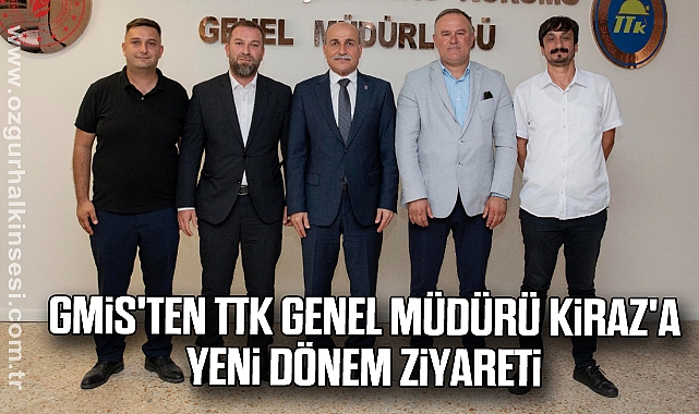 GMİS'ten TTK Genel Müdürü Kiraz'a Yeni Dönem Ziyareti