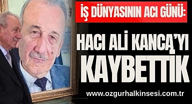 Hacı Ali kanca’yı kaybettik