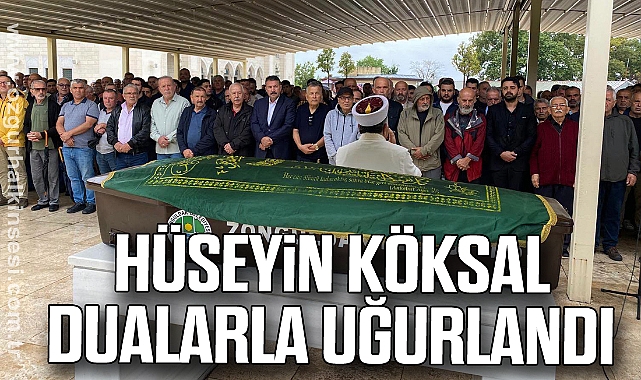 HÜSEYİN KÖKSAL DUALARLA UĞURLANDI