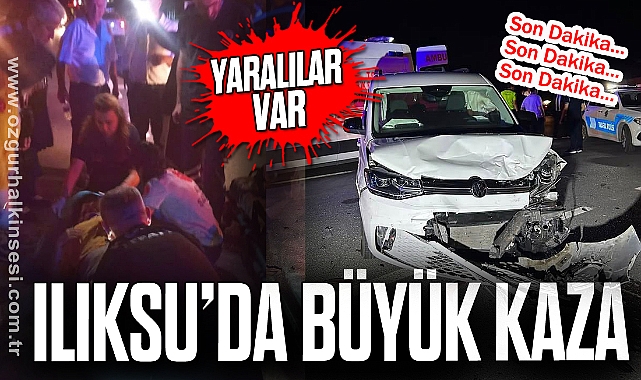 ILIKSU’DA BÜYÜK KAZA