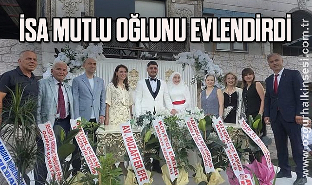 İSA MUTLU OĞLUNU EVLENDİRDİ