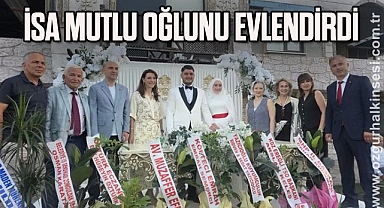 İSA MUTLU OĞLUNU EVLENDİRDİ