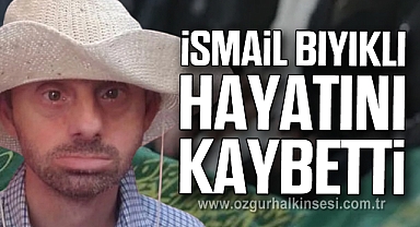 İsmail Bıyıklı hayatını kaybetti