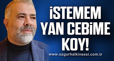 İSTEMEM YAN CEBİME KOY!