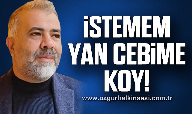 İSTEMEM YAN CEBİME KOY!