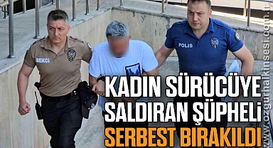 Kadın Sürücüye Saldıran Şüpheli Serbest Bırakıldı