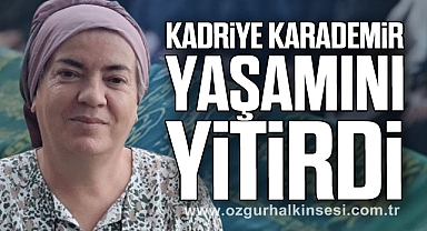 Kadriye Karademir yaşamını yitirdi