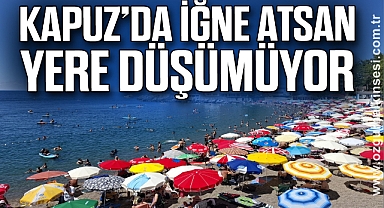KAPUZ’DA İĞNE ATSAN YERE DÜŞÜMÜYOR