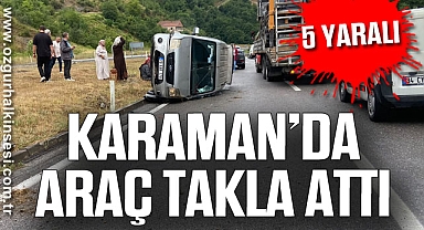 KARAMAN’DA ARAÇ TAKLA ATTI