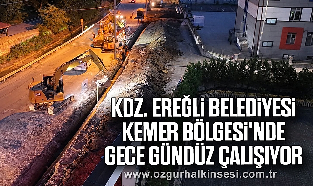 Kdz. Ereğli Belediyesi Kemer Bölgesi'nde gece gündüz çalışıyor