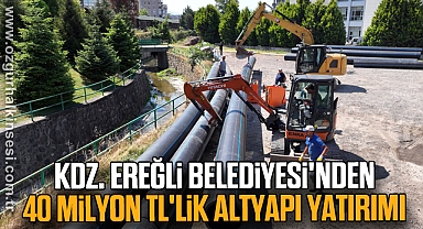 Kdz. Ereğli Belediyesi'nden 40 Milyon TL'lik Altyapı Yatırımı