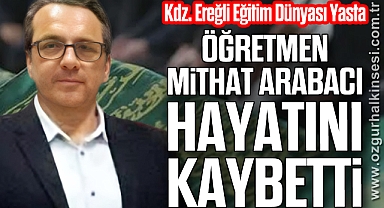 Kdz. Ereğli Eğitim Dünyası Yasta: Öğretmen Mithat Arabacı hayatını kaybetti