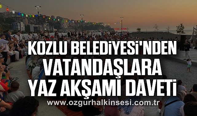 Kozlu Belediyesi'nden Vatandaşlara Yaz Akşamı Daveti