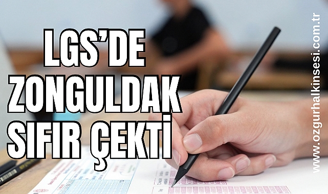 LGS’DE ZONGULDAK SIFIR ÇEKTİ