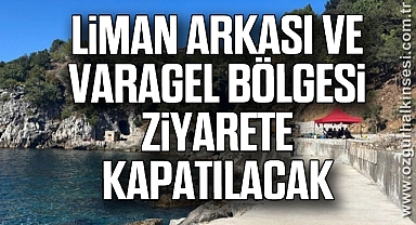 Liman Arkası ve Varagel Bölgesi Ziyarete Kapatılacak