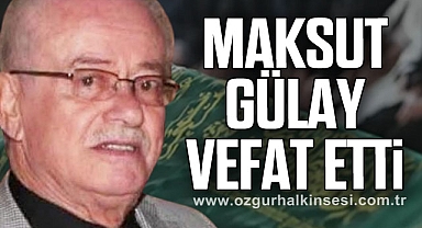 MAKSUT GÜLAY VEFAT ETTİ