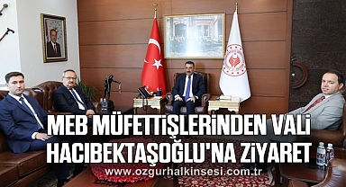 MEB Müfettişlerinden Vali Hacıbektaşoğlu'na ziyaret