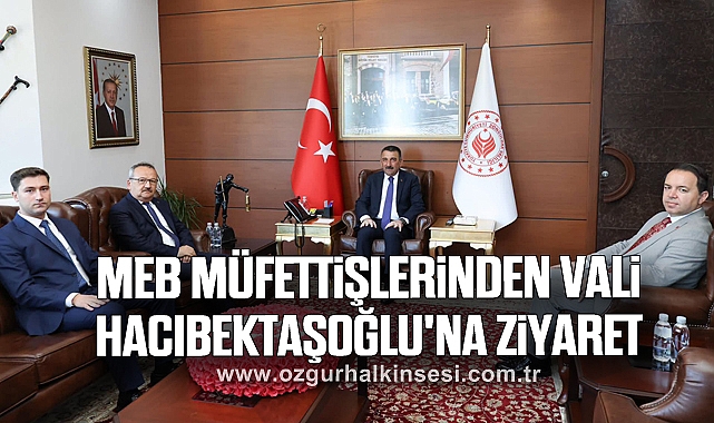 MEB Müfettişlerinden Vali Hacıbektaşoğlu'na ziyaret