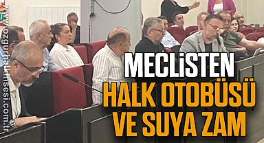 MECLİSTEN HALK OTOBÜSÜ VE SUYA ZAM