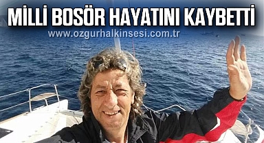MİLLİ BOSÖR HAYATINI KAYBETTİ