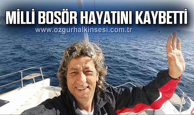 MİLLİ BOSÖR HAYATINI KAYBETTİ