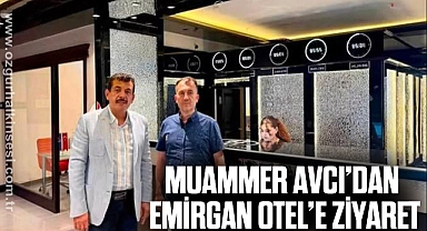 MUAMMER AVCI’DAN EMİRGAN OTEL’E ZİYARET