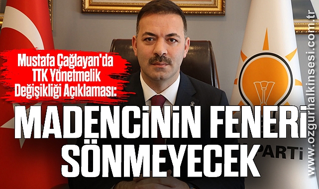 Mustafa Çağlayan'dan TTK Yönetmelik Değişikliği Açıklaması: