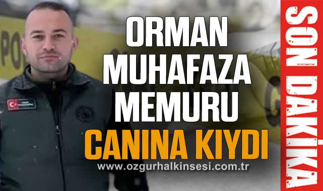 Orman Muhafaza Memuru Canına kıydı