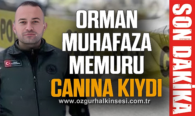 Orman Muhafaza Memuru Canına kıydı