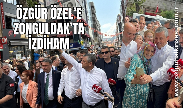 Özgür Özel’e Zonguldak’ta İzdiham