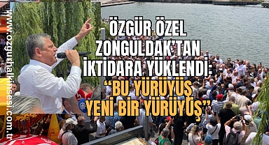 Özgür Özel Zonguldak’tan İktidara Yüklendi: “Bu Yürüyüş Yeni Bir Yürüyüş”