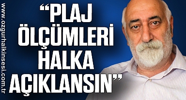 “PLAJ ÖLÇÜMLERİ HALKA AÇIKLANSIN”