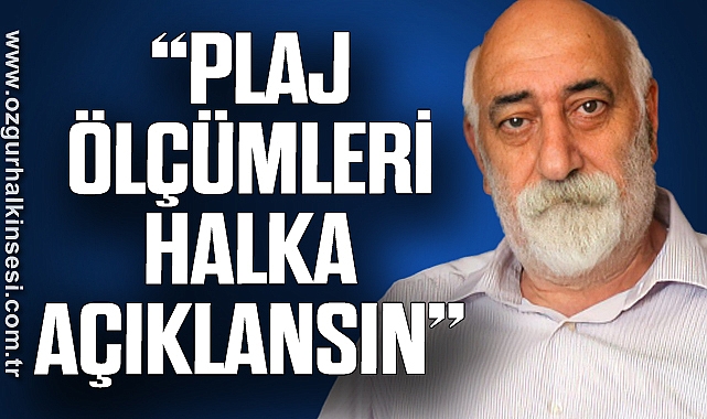 “PLAJ ÖLÇÜMLERİ HALKA AÇIKLANSIN”