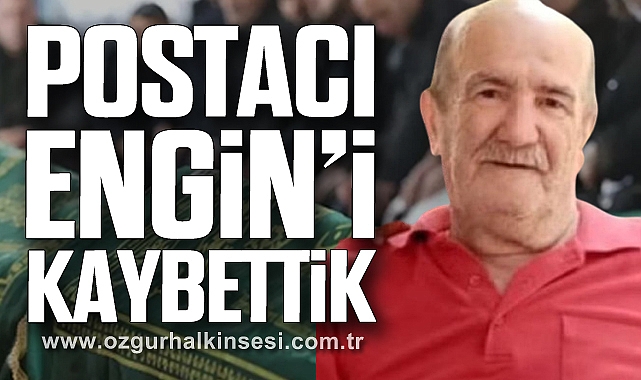 POSTACI ENGİN’İ KAYBETTİK