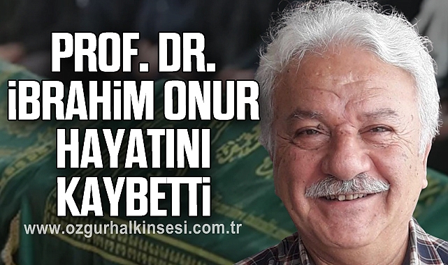 PROF. DR. İBRAHİM ONUR HAYATINI KAYBETTİ