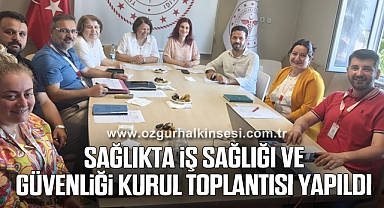 SAĞLIKTA İŞ SAĞLIĞI VE GÜVENLİĞİ KURUL TOPLANTISI YAPILDI