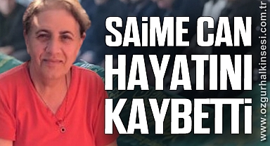 Saime Can Hayatını Kaybetti