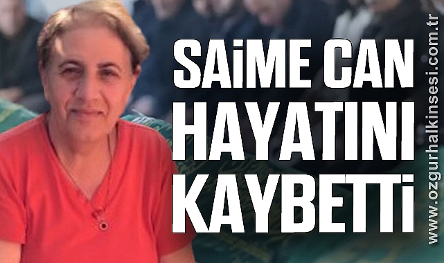 Saime Can Hayatını Kaybetti