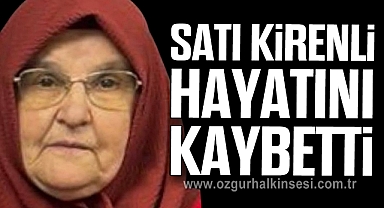 Satı Kirenli hayatını kaybetti