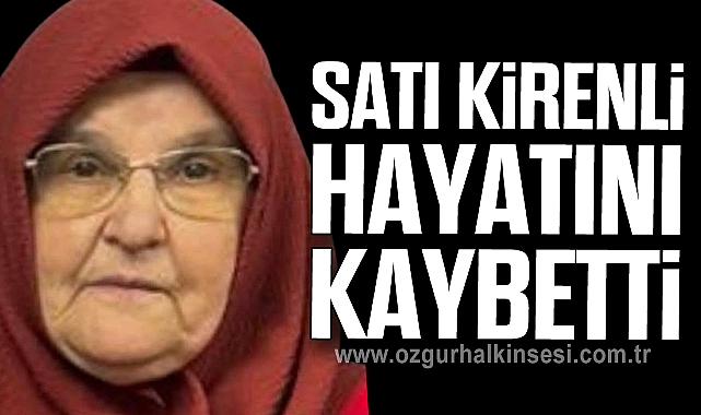 Satı Kirenli hayatını kaybetti