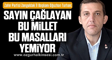 “Sayın Çağlayan, bu millet bu masalları yemiyor”